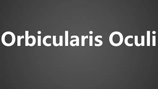 How To Pronounce Orbicularis Oculi [upl. by Draneb]