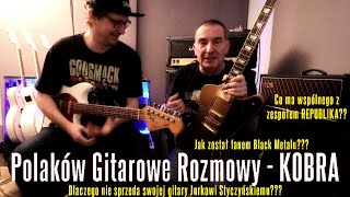 Polaków Gitarowe Rozmowy KOBRA Kobranocka  Kolekcjoner gitar i fan Black Metalu  FOG [upl. by Des]