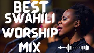 BEST SWAHILI WORSHIP MIX OF ALL TIME 2024 BY MWAS NYARIARA  JOHN3 30 [upl. by Japeth]