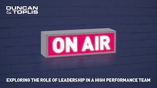 Duncan amp Toplis On Air  Exploring the Role of Leadership in a High Performance Team [upl. by Bauer]