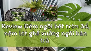 Review Đệm ngồi bệt tròn 3d nệm lót ghế vuông ngồi bàn trà kiểu nhật bông trắng cực êm nhiều mẫu [upl. by Iris121]