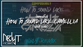 Composerily  How To Sound Like Camellia NBLYT Remix [upl. by Audly]