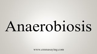 How To Say Anaerobiosis [upl. by Etnovaj414]