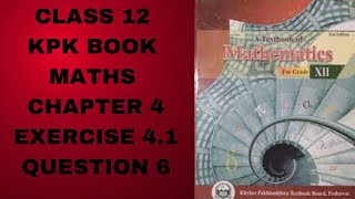 Class 12 KPK Book Maths Chapter 4 Exercise 41 Question 6 [upl. by Ayak]