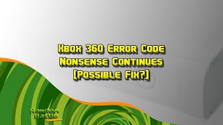 Xbox 360 Error Code Nonsense Continues Possible Fix [upl. by Gitel]