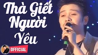 Thà Giết Người Yêu  Mai Quốc Huy  Nhạc Sến Chọn Lọc Hay Nhất [upl. by Annailuj]