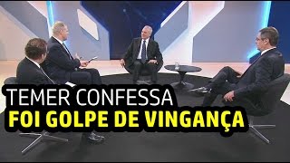 NA BAND TEMER CONFESSA QUE FOI GOLPE DE VINGANÇA [upl. by Melville711]