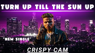 Crispy Cam  Turn up till the sun up New 🔥 Single [upl. by Jeanne377]