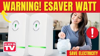 ESAVER WATT 🚫⛔❌WARNING 2024❌⛔🚫 ESAVER WATT REVIEWS  ESAVERWAT [upl. by Enotna172]