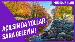 Açılsın da Yollar Sana Geleyim  Müziksiz İlahi [upl. by Ohnuj]