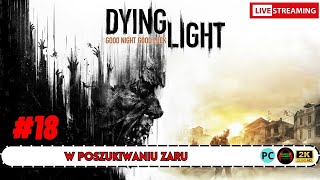 Live Stream 2K🔴 Na Żywo  Dying Light 18  W Poszukiwaniu Żaru i Ekskalibur [upl. by Sirtimed]