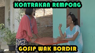 GOSIP WAK BORDIR  KONTRAKAN REMPONG EPISODE 345 [upl. by Coffeng]