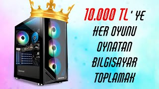 10000 TL Fiyata Her Oyunu Oynatan Bilgisayar Toplamak [upl. by Sirrah]