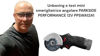 Unboxing e test mini smerigliatrice angolare PARKSIDE PERFORMANCE 12V PPSWA12A1 [upl. by Einahpet]