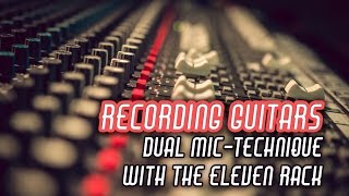 Recording Guitars Dual mic technique with the Eleven Rack [upl. by Kcerb579]