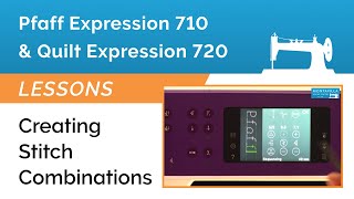 Pfaff Expression 710 amp 720 Lesson  Creating Stitch Combinations [upl. by Sueddaht730]