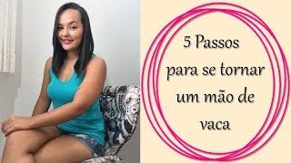 5 Passos para se tornar um mão de vaca [upl. by Evania]