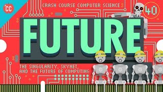 The Singularity Skynet and the Future of Computing Crash Course Computer Science 40 [upl. by Vivyan272]