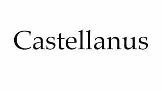 How to Pronounce Castellanus [upl. by Bessy103]