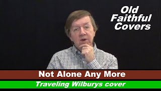 Traveling Wilburys quotNot Alone Any Morequot cover  Old Faithful Covers [upl. by Vas89]