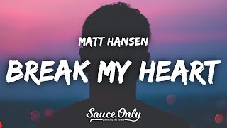 Matt Hansen  break my heart Lyrics [upl. by Keever]