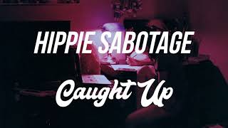 Hippie Sabotage  CAUGHT UP [upl. by Oringa]