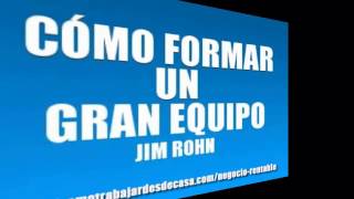 Como Formar Un Gran Equipo  JIM ROHN [upl. by Ailegna]