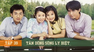 TÂN DÒNG SÔNG LY BIỆT Tập 39  Triệu Vy Lâm Tâm Như  Phim Kinh Điển Một Thời Tuổi Thơ [upl. by Akirahc]