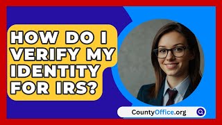 How Do I Verify My Identity For IRS  CountyOfficeorg [upl. by Laiceps]