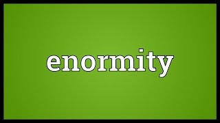 Enormity Meaning [upl. by Divadnoj]