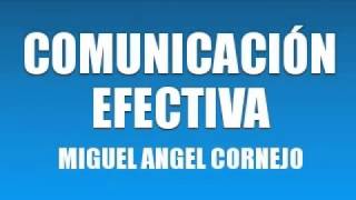 COMUNICACIÓN EFECTIVA MIGUEL ANGEL CORNEJO [upl. by Sorilda151]