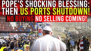 THE POPES HIDDEN AGENDA BEHIND US PORT SHUTDOWN THE PROPHETIC NO BUYING NO SELLING [upl. by Winou344]