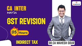 Full GST Revision in 5 hours  CA Inter  May24  Dr CA Mahesh Gour [upl. by Esiole]