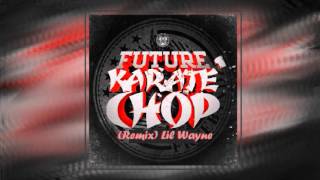 Future ft Lil Wayne  Karate Chop Remix [upl. by Zared54]