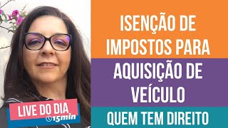 ISENÇÃO DE IMPOSTOS para compra de VEÍCULOS quem tem direito [upl. by Fina]