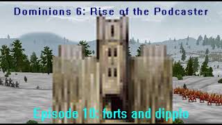 Dominions 6 Rise of the Podcaster Episode 10  Forts and Dipplo Doggery [upl. by Graces153]