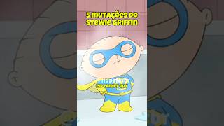 5 MUTAÇÕES SOFRIDAS POR STEWIE GRIFFIN EM FAMILY GUY [upl. by Laverne]