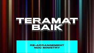 Teramat Baik REARRANGEMENT  NDC Ministry [upl. by Eustache666]