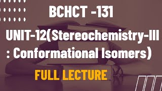 BCHCT 131 UNIT 12 StereochemistryIII Conformational Isomers [upl. by Aleik]