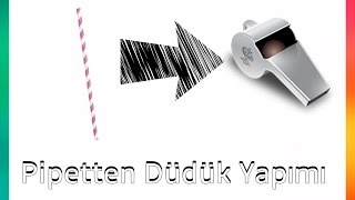 Pipetten Nasıl Düdük Yapılır   3 Dakikada [upl. by Artekal]