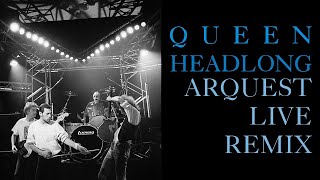 Queen  Headlong  Arquest Live Remix [upl. by Jonathon]