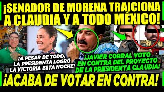 JUEVES SENADOR POR MORENA ¡TRAICIONA A CLAUDIA Y A TODO MÉXICO ¡VOTO EN CONTRA JAVIER CORRAL [upl. by Eemyaj]