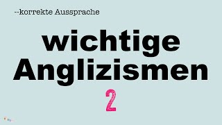 Korrekte Aussprache Wichtige Anglizismen 2 [upl. by Idham482]