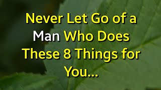 Never Let Go of a Man Who Does These 8 Things for YouPsychology Amazing Facts [upl. by Margreta334]