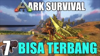 DINOSAURS BISA TERBANG DI ARK Pteranodon  ARK SURVIVAL SERIES 7 [upl. by Nyleaj]