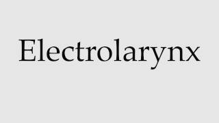 How to Pronounce Electrolarynx [upl. by Natloz]