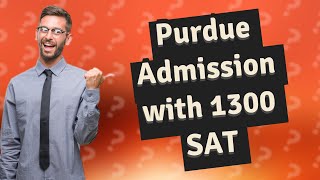 Can I get into Purdue with a 1300 SAT [upl. by Almond644]