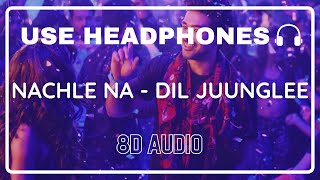 Nachle Na 8D Audio—DIL JUUNGLEE  Guru Randhawa  Neeti M  Taapsee P Saqib Saleem Jackky Bhagnani [upl. by Tamma]