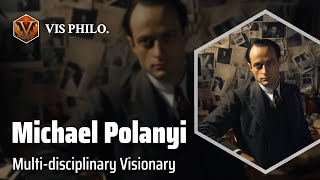 Michael Polanyi Bridging Science and Philosophy｜Philosopher Biography [upl. by Innavoj]