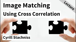 Image Matching using Cross Correlation Cyrill Stachniss 2021 [upl. by Cerellia]